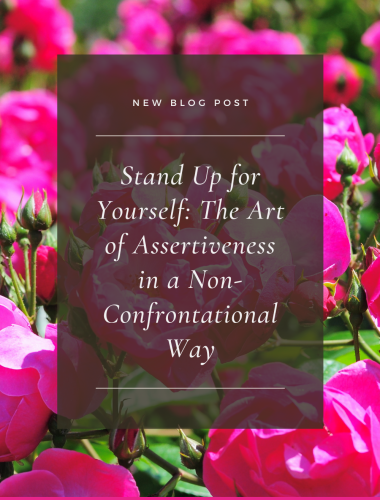 Stand Up for Yourself: The Art of Assertiveness in a Non-Confrontational Way