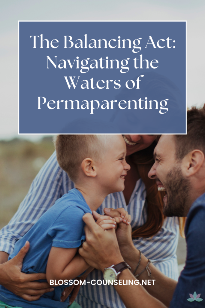 The Balancing Act: Navigating the Waters of Permaparenting