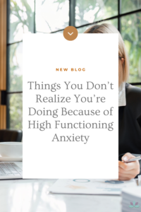Things You Don’t Realize You’re Doing Because of High Functioning Anxiety