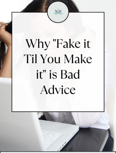 Why "Fake it Til You Make it" is Bad Advice