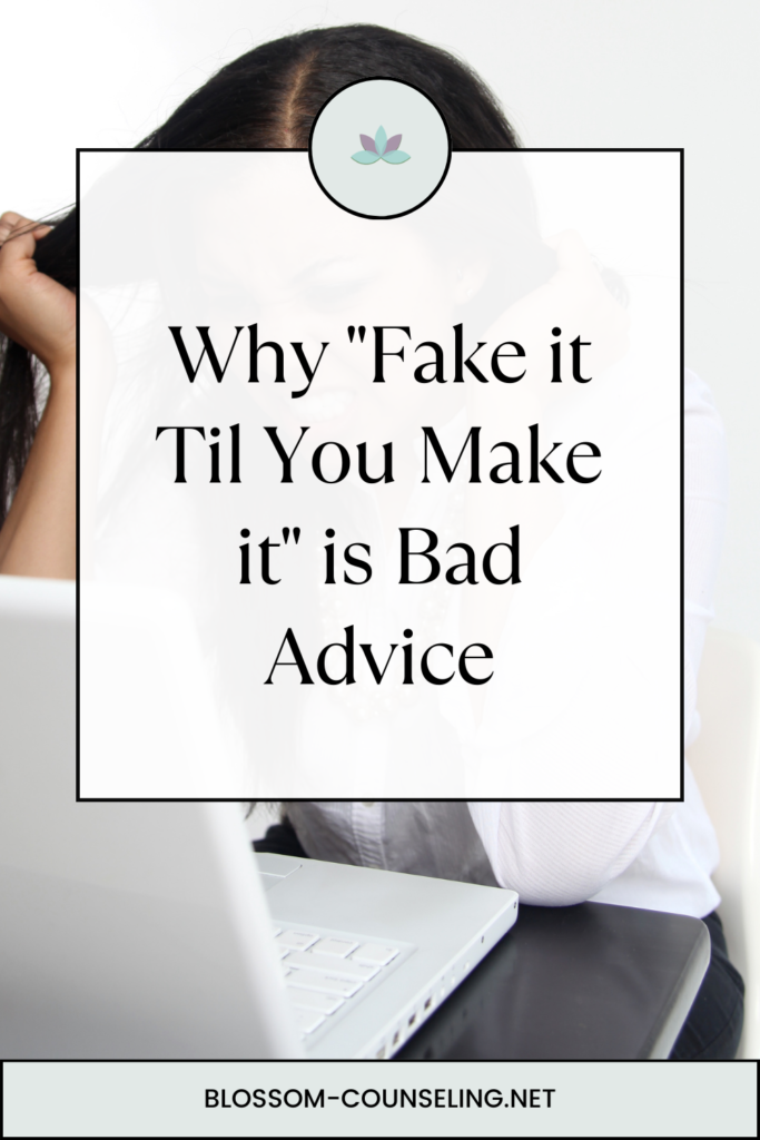 Why "Fake it Til You Make it" is Bad Advice