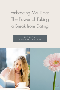 Embracing Me Time: The Power of Taking a Break from Dating