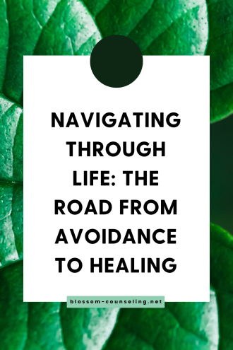 Navigating Through Life: The Road from Avoidance to Healing