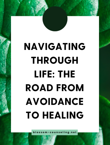 Navigating Through Life: The Road from Avoidance to Healing