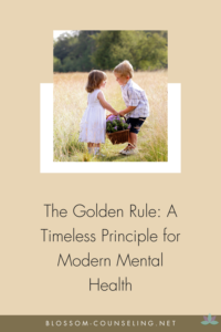 The Golden Rule: A Timeless Principle for Modern Mental Health