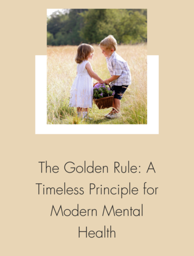 The Golden Rule: A Timeless Principle for Modern Mental Health