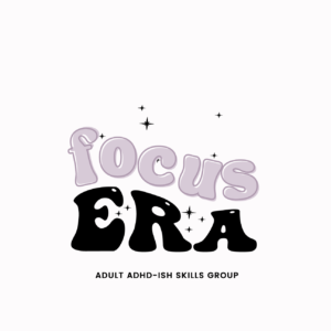 focus era: Adult ADHD-ish skills group