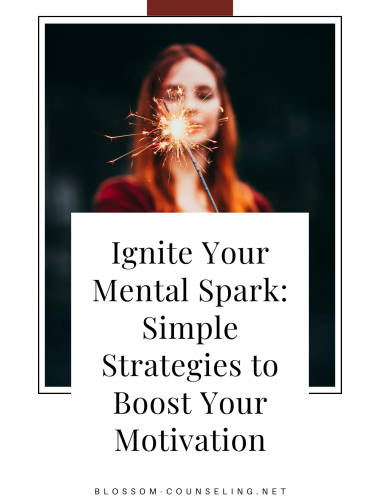 Ignite Your Mental Spark: Simple Strategies to Boost Your Motivation