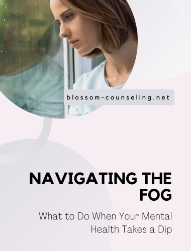 Navigating the Fog: What to Do When Your Mental Health Takes a Dip