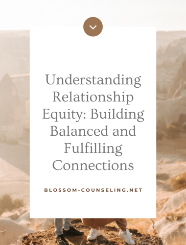 Understanding Relationship Equity: Building Balanced and Fulfilling Connections