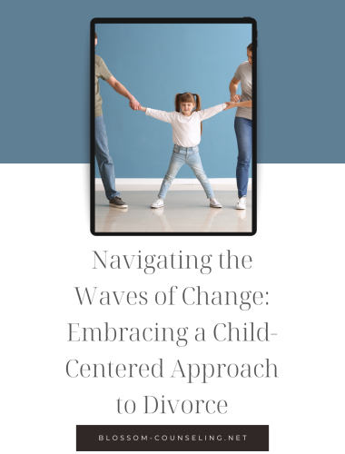 Navigating the Waves of Change: Embracing a Child-Centered Approach to Divorce