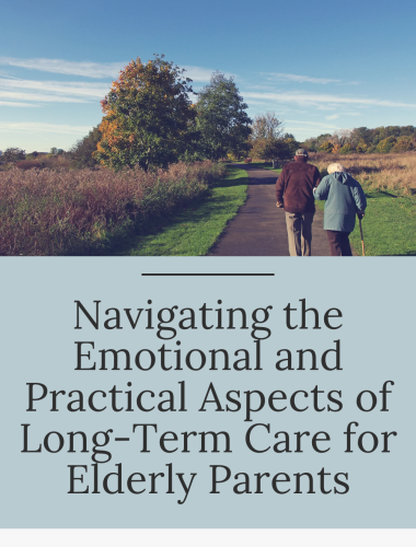 Navigating the Emotional and Practical Aspects of Long-Term Care for Elderly Parents