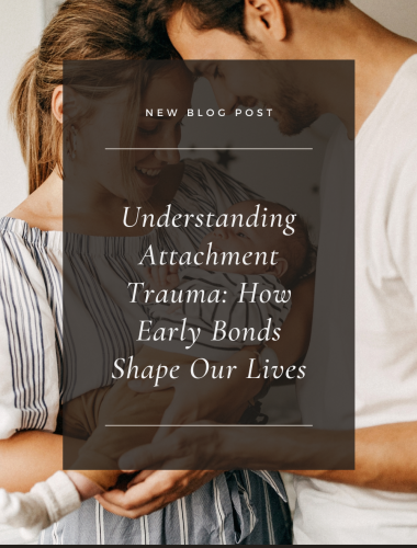 Understanding Attachment Trauma: How Early Bonds Shape Our Lives