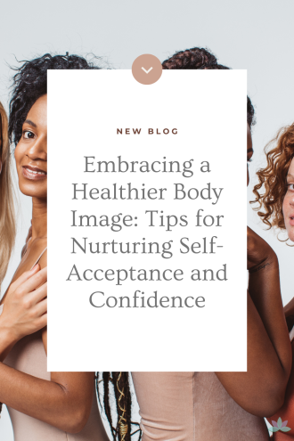 Embracing a Healthier Body Image: Tips for Nurturing Self-Acceptance and Confidence