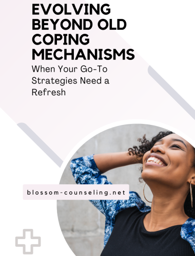 Evolving Beyond Old Coping Mechanisms: When Your Go-To Strategies Need a Refresh