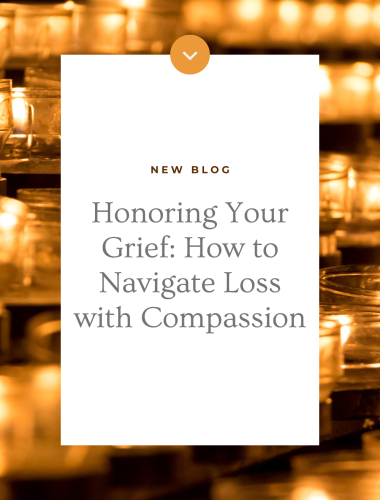 Honoring Your Grief: How to Navigate Loss with Compassion