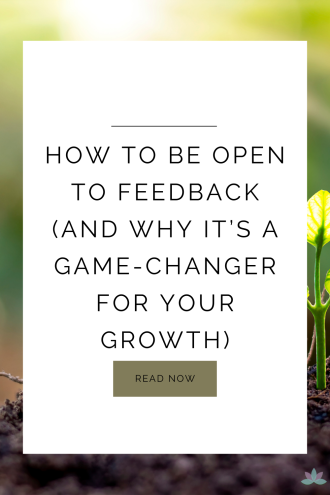 How to Be Open to Feedback (and Why It’s a Game-Changer for Your Growth)