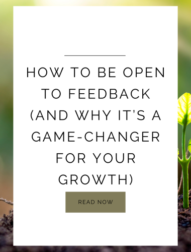 How to Be Open to Feedback (and Why It’s a Game-Changer for Your Growth)