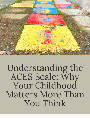 Understanding the ACES Scale: Why Your Childhood Matters More Than You Think