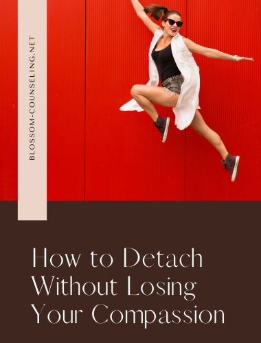 How to Detach Without Losing Your Compassion