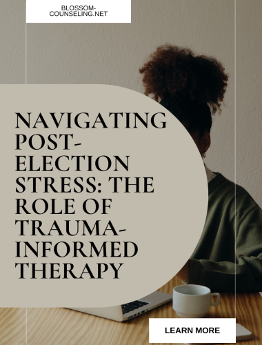 Navigating Post-Election Stress: The Role of Trauma-Informed Therapy