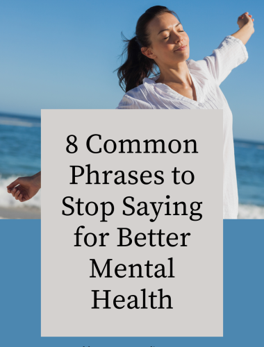 8 Common Phrases to Stop Saying for Better Mental Health