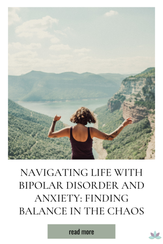 Navigating Life with Bipolar Disorder and Anxiety: Finding Balance in the Chaos