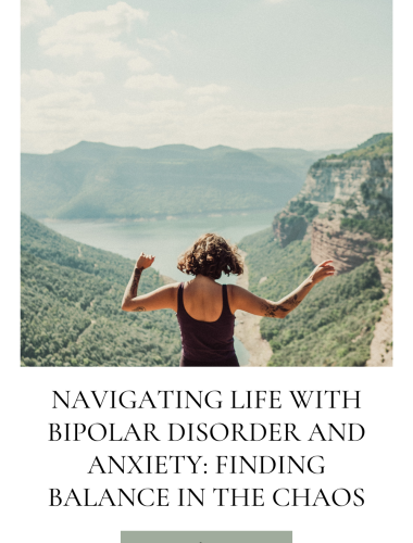 Navigating Life with Bipolar Disorder and Anxiety: Finding Balance in the Chaos