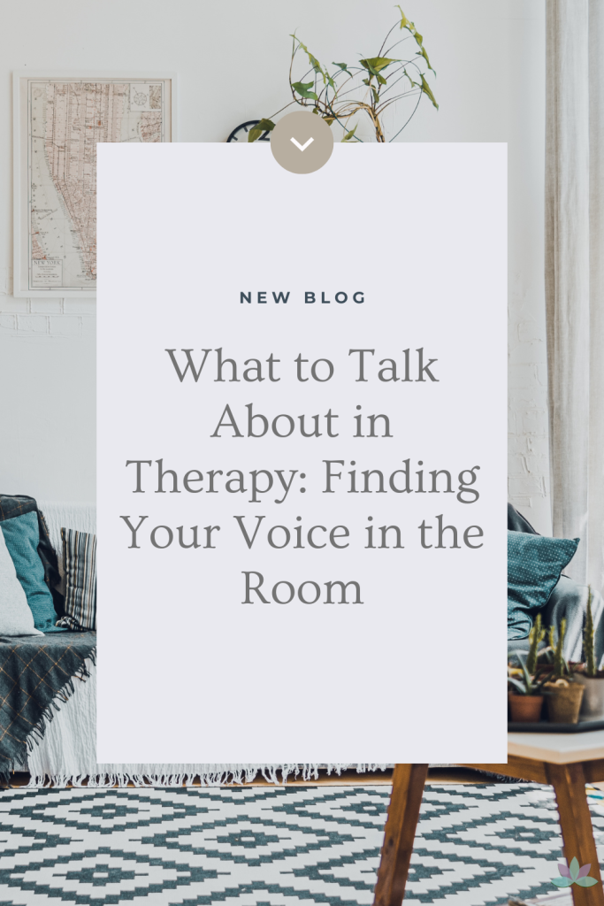 What to Talk About in Therapy: Finding Your Voice in the Room