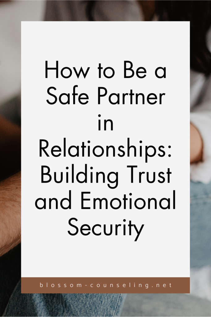 How to Be a Safe Partner in Relationships: Building Trust and Emotional Security