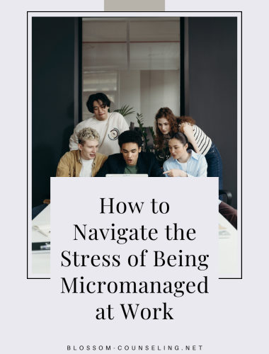 How to Navigate the Stress of Being Micromanaged at Work