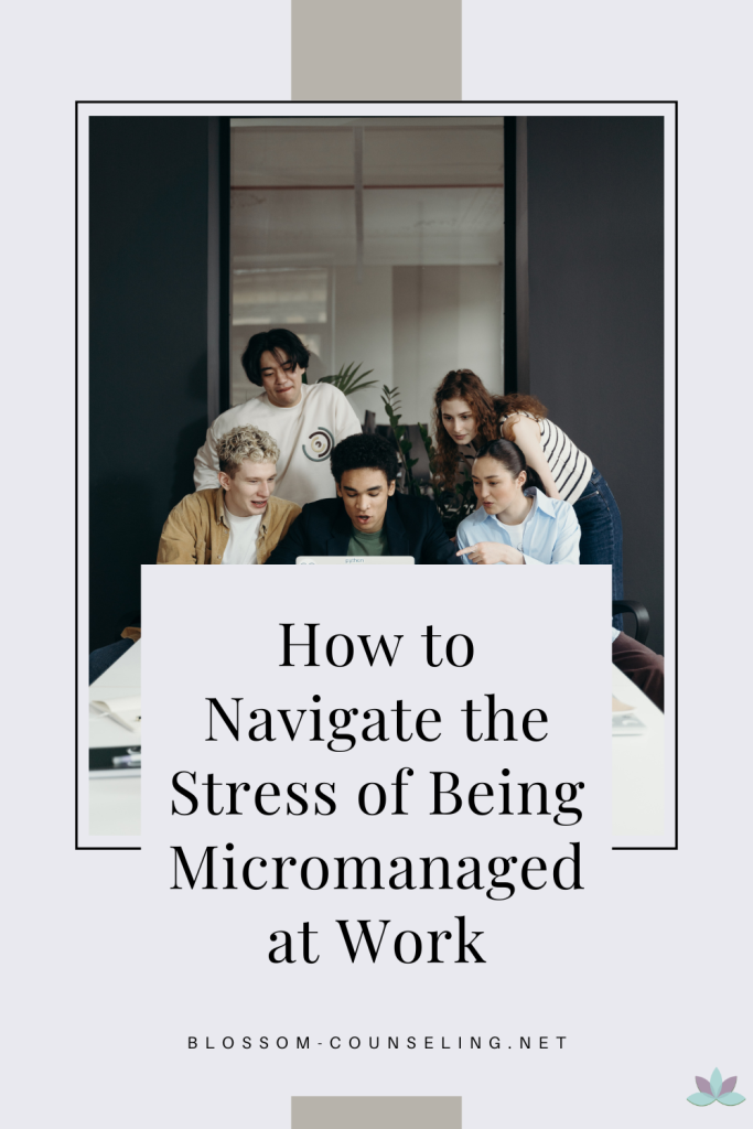 How to Navigate the Stress of Being Micromanaged at Work