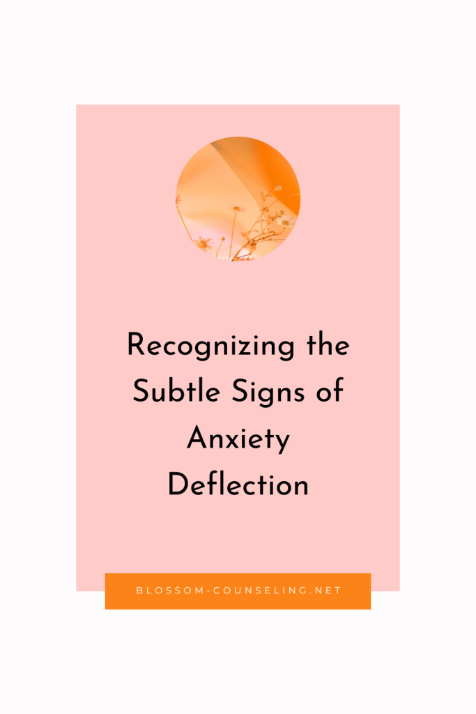 Recognizing the Subtle Signs of Anxiety Deflection