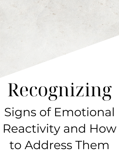 Recognizing Signs of Emotional Reactivity and How to Address Them