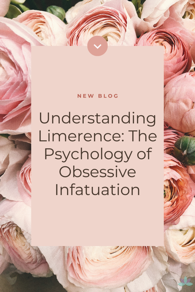Understanding Limerence: The Psychology of Obsessive Infatuation