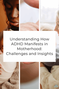 Understanding How ADHD Manifests in Motherhood: Challenges and Insights