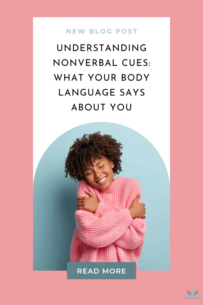 Understanding Nonverbal Cues: What Your Body Language Says About You