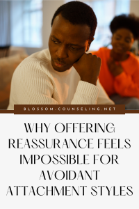 Why Offering Reassurance Feels Impossible for Avoidant Attachment Styles