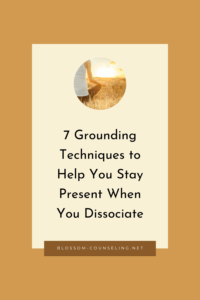 7 Grounding Techniques to Help You Stay Present When You Dissociate