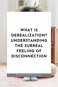 What Is Derealization? Understanding the Surreal Feeling of Disconnection