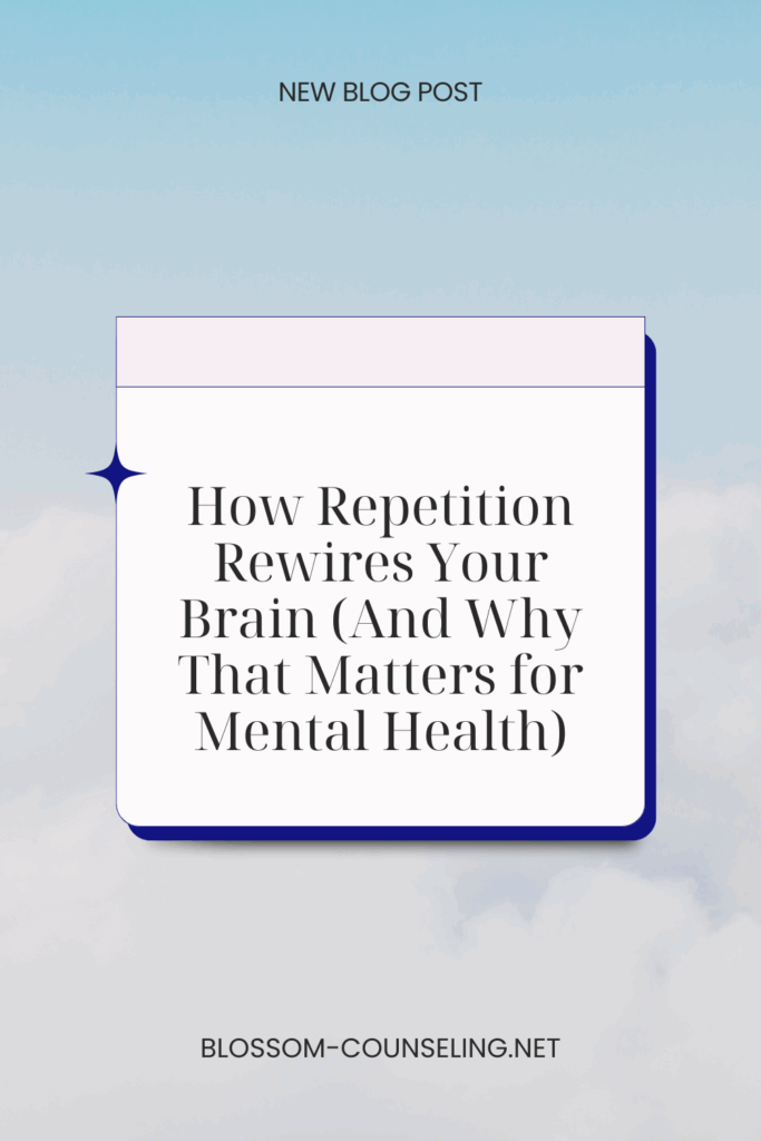How Repetition Rewires Your Brain (And Why That Matters for Mental Health)