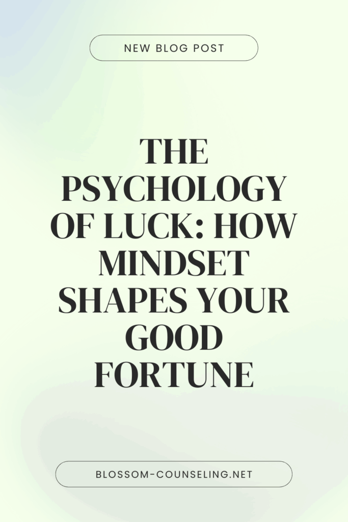 The Psychology of Luck: How Mindset Shapes Your Good Fortune
