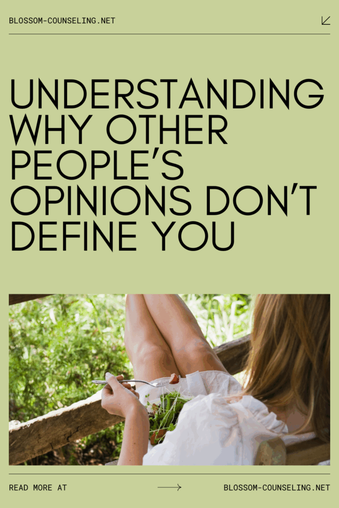 Understanding Why Other People’s Opinions Don’t Define You