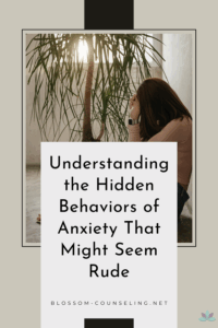 Understanding the Hidden Behaviors of Anxiety That Might Seem Rude