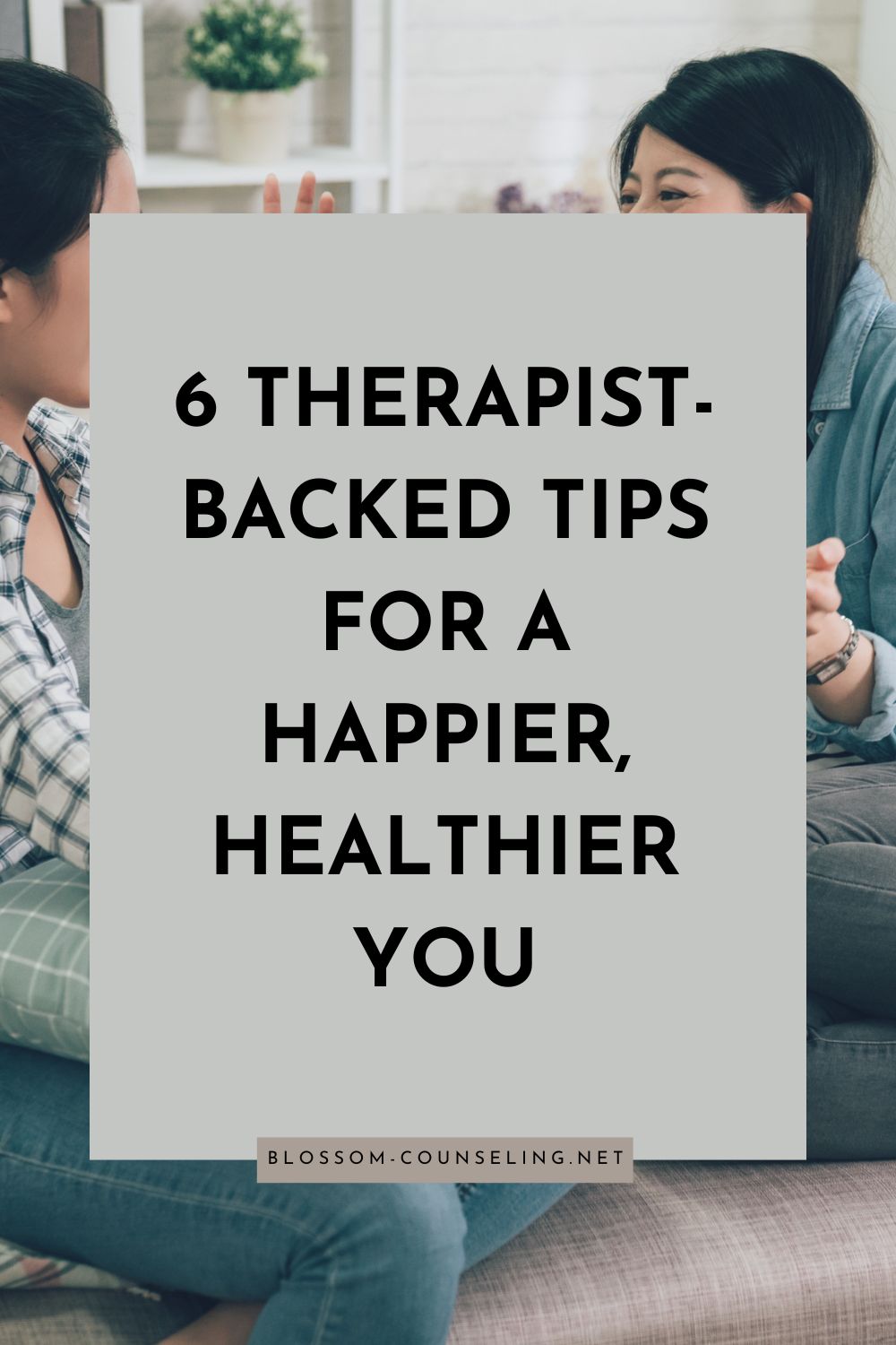 6 Therapist-Backed Tips for a Happier, Healthier You