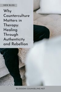 Why Counterculture Matters in Therapy: Healing Through Authenticity and Rebellion