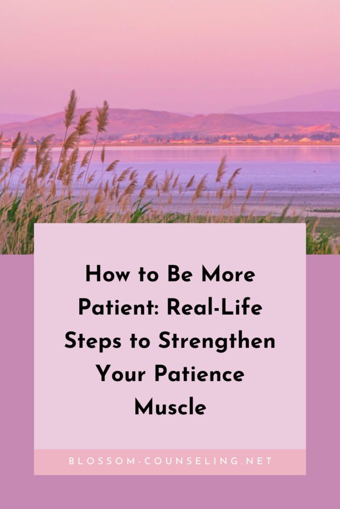 How to Be More Patient: Real-Life Steps to Strengthen Your Patience Muscle