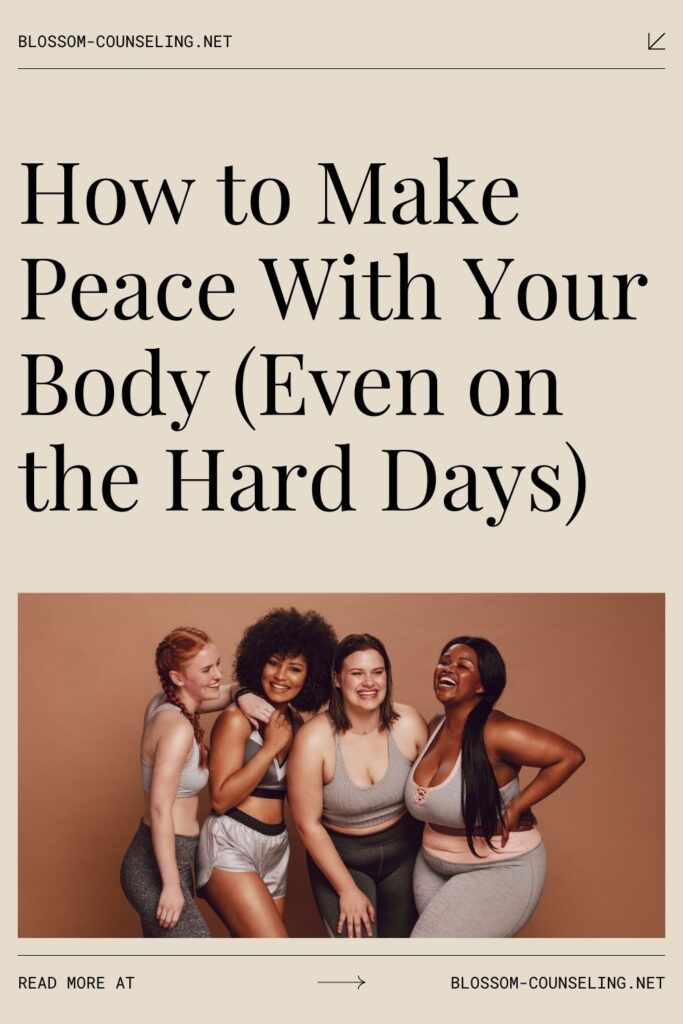 How to Make Peace With Your Body (Even on the Hard Days)