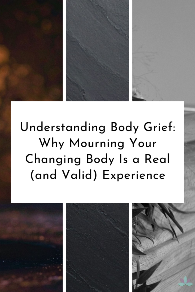 Understanding Body Grief: Why Mourning Your Changing Body Is a Real (and Valid) Experience