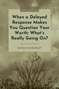 When a Delayed Response Makes You Question Your Worth: What’s Really Going On?